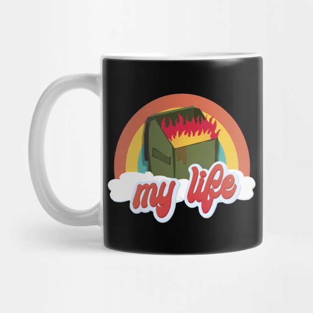 My Life is a Dumpster Fire by tyleraldridgedesign